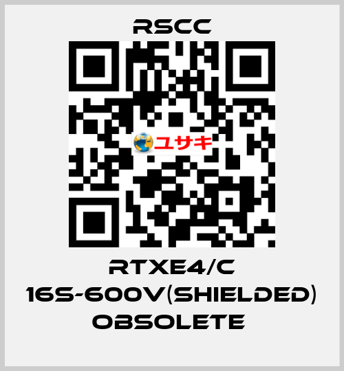 RTXE4/C 16S-600V(SHIELDED) obsolete  RSCC