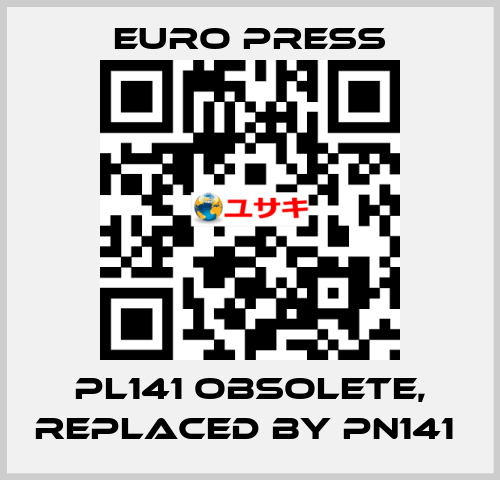 PL141 obsolete, replaced by PN141  Euro Press