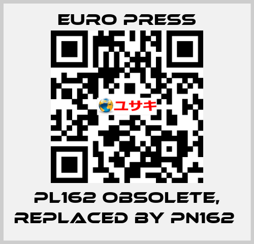 PL162 obsolete, replaced by PN162  Euro Press