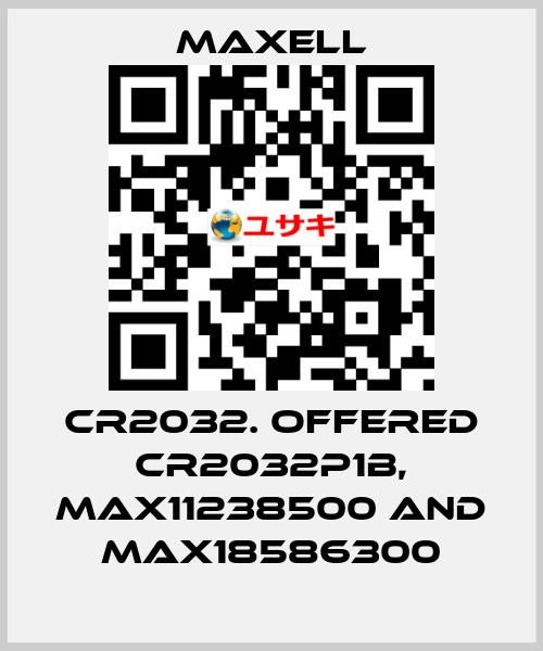 CR2032. offered CR2032P1B, max11238500 and max18586300 MAXELL