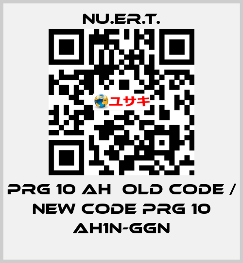 PRG 10 AH  old code / new code PRG 10 AH1N-GGN NU.ER.T.