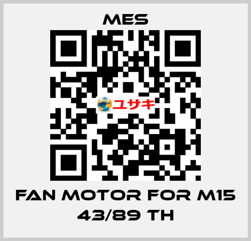 Fan Motor for M15 43/89 TH MES