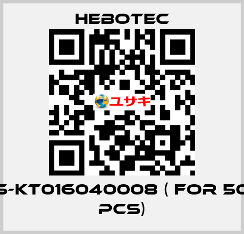 5-KT016040008 ( for 50 pcs) HEBOTEC