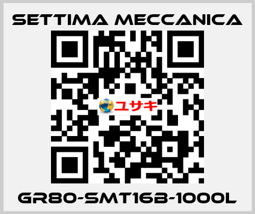 GR80-SMT16B-1000L Settima Meccanica