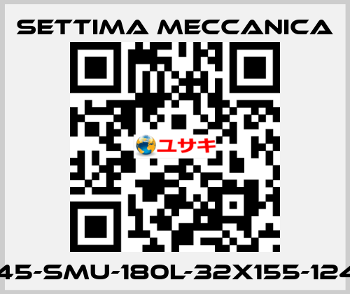 GR45-SMU-180L-32X155-12425 Settima Meccanica