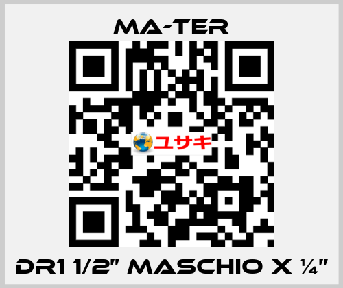 DR1 1/2” Maschio x ¼” MA-TER