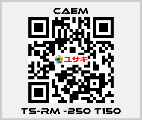 TS-RM -250 T150 CAEM