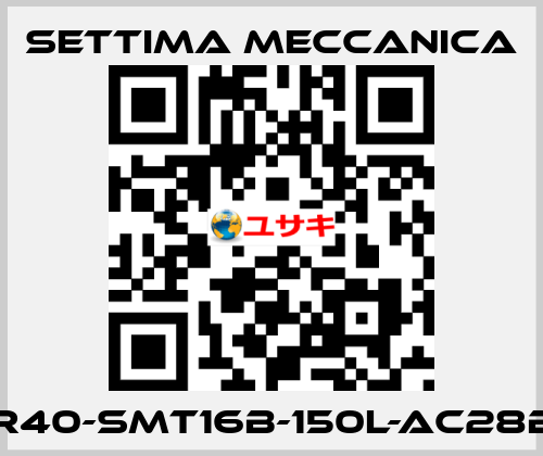 GR40-SMT16B-150L-AC28B5 Settima Meccanica