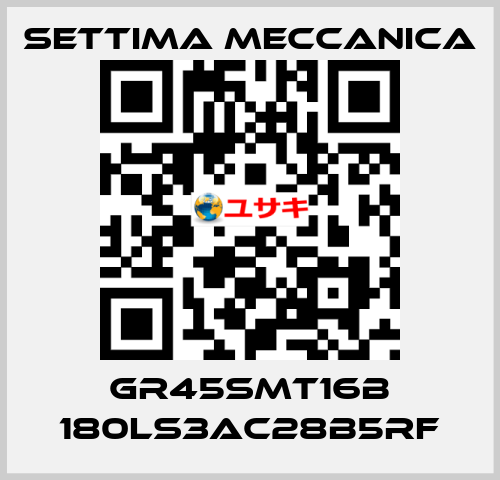 GR45SMT16B 180LS3AC28B5RF Settima Meccanica