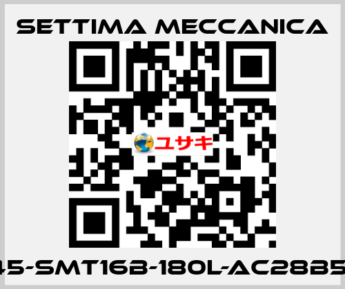 GR45-SMT16B-180L-AC28B5-AX Settima Meccanica