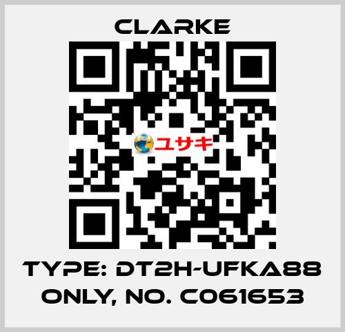 Type: DT2H-UFKA88 ONLY, No. C061653 Clarke