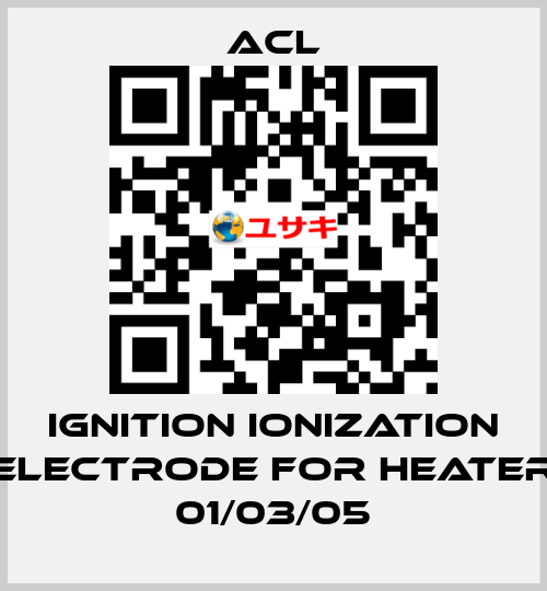 Ignition ionization electrode for Heater 01/03/05 ACL