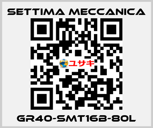 GR40-SMT16B-80L Settima Meccanica