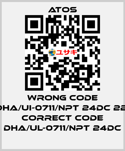 wrong code DHA/UI-0711/NPT 24DC 22, correct code DHA/UL-0711/NPT 24DC Atos