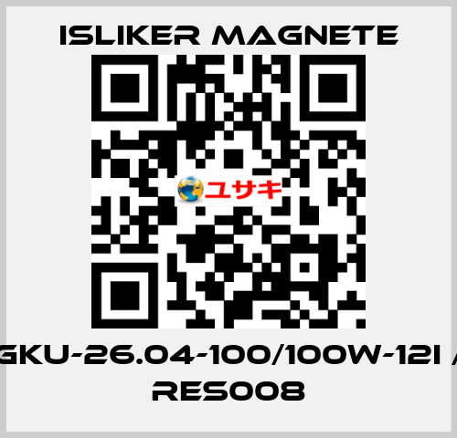 GKU-26.04-100/100W-12I / RES008 ISLIKER MAGNETE