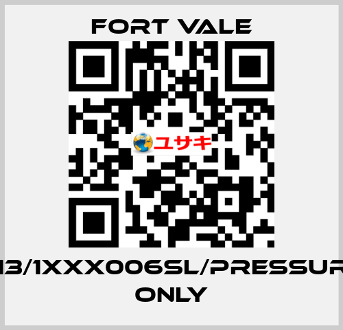 013/1XXX006SL/Pressure Only Fort Vale