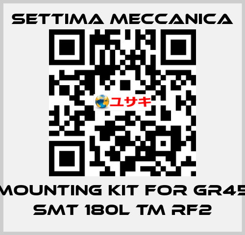 mounting kit for GR45 SMT 180L TM RF2 Settima Meccanica