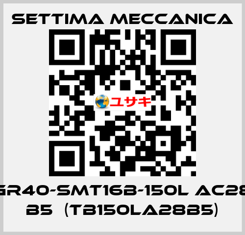 GR40-SMT16B-150L AC28 B5  (TB150LA28B5) Settima Meccanica