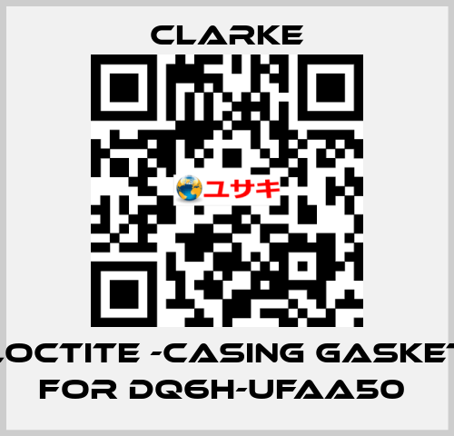 Loctite -casing gasket for DQ6H-UFAA50  Clarke